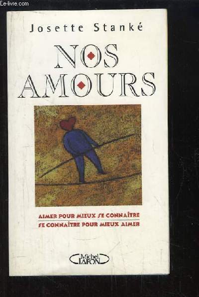 Nos Amours. Aimer pour mieux se connaitre, Se connaitre pour meiux aimer.