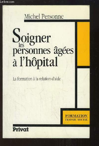 Soigner les personnes ges  l'hpital. La formation  la relation d'aide.