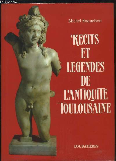 Rcits et lgendes de l'Antiquit Toulousaine.