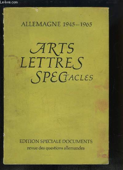 Arts, Lettres, Spectacles. Allemagne 1945 - 1965 : L'Allemagne en absence, par Schallck - La littrature de l'migration, par Fronzel ...
