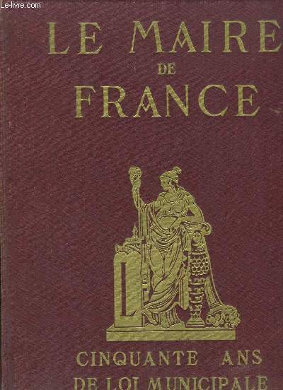 Le Maire de France. 50 ans de la Loi Municipale.