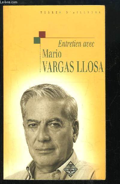 Entretien avec Mario Vargas Llosa. Suivi de ma parente d'Arequipa.
