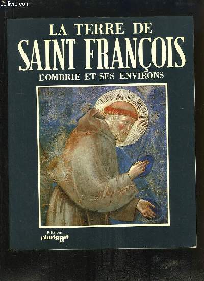 La Terre de Saint Franois. L'Ombrie et ses environs.