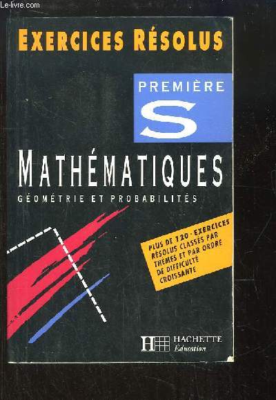 Mathmatiques, Gomtrie et Probabilits. Premire S. Exercices rsolus.