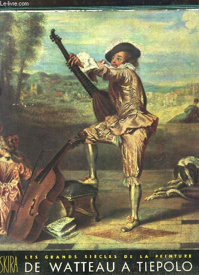 De Watteau  Tiepolo. Les grands sicles de la peinture, le Dix-Huitime Sicle.