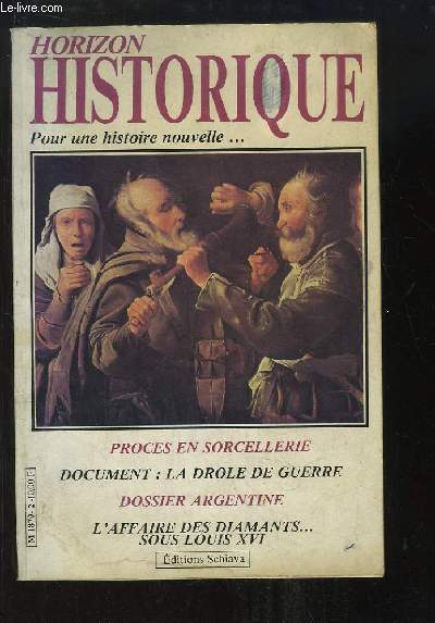 Horizon Historique. N2 : Procs en sorcellerie - Document : la drle de guerre - Dossier Argentine - L'affaire des diamants ... sous Louis XVI