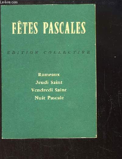 Ftes Pascales. Rameaux, Jeudi Saint, Vendredi Saint, Nuit Pascale.