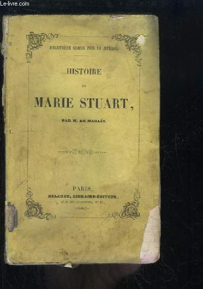 Histoire de Marie Stuart, Reine d'Ecosse.