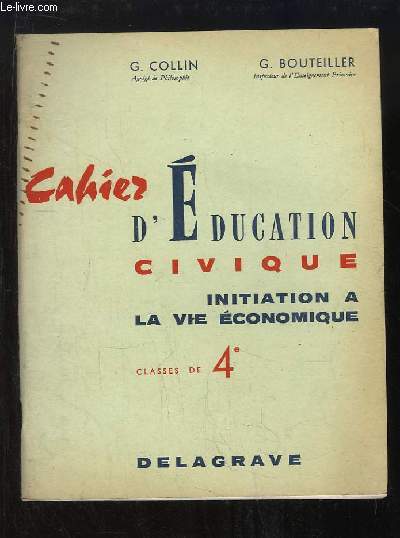 Cahier d'Education Civique. Initiation  la Vie Economique. Classes de 4e.
