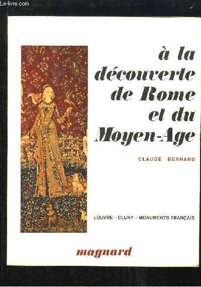 A la découverte de Rome et du Moyen-Âge. Musées du louvre, Cluny, Monuments français.