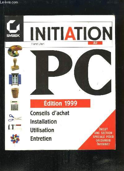 Initiation au PC. Edition 1999, conseils d'achat, installation, utilisation, entretien.