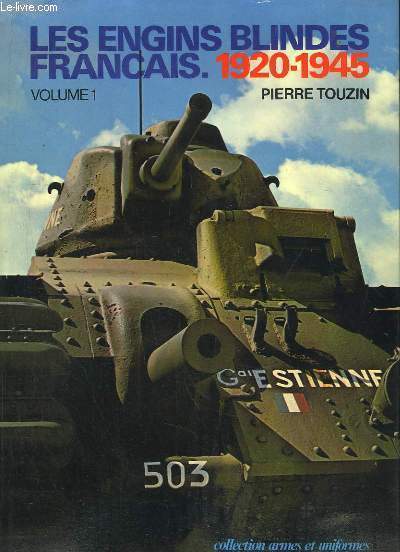 Les Engins Blinds Franais, 1920 - 1945. TOME 1