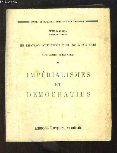 Les Relations Internationales de 1870  nos jours. TOME 1er (de 1870  1914) : Imprialismes et Dmocraties.