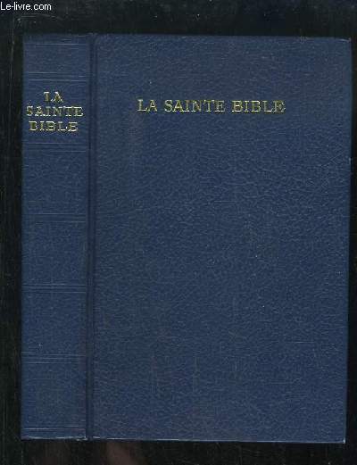La Sainte Bible. Traduite sur les texte originaux hbreu et grec, d'aprs Louis Segond