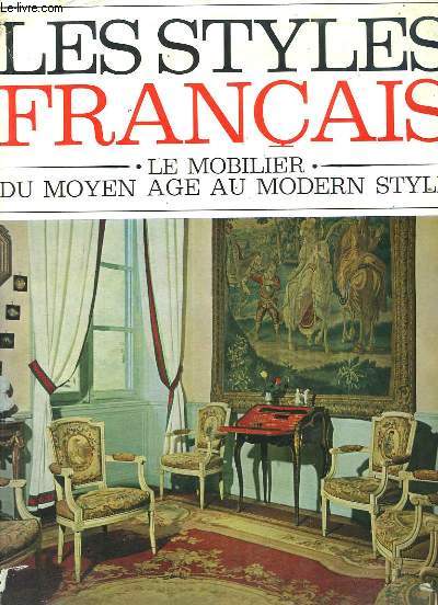 Les Styles Franais. Le Mobilier du Moyen ge au Modern Style