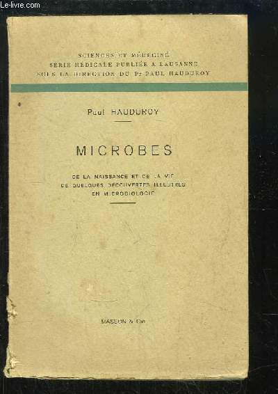 Microbes. De la naissance et de la vie de quelques dcouvertes illustres en microbiologie.