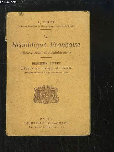 La Rpublique Franaise (Gouvernement et Administration). 2me livret d'Education Civile et Sociale.