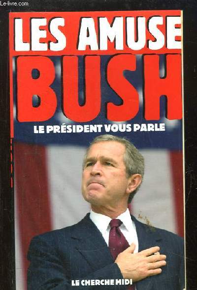 Les Amuse-Bush. Le Prsident vous parle.