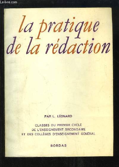 La Pratique de la Rdaction. Classes du Premier Cycle de l'Enseignement secondaire et des Collges d'Enseignement gnral.