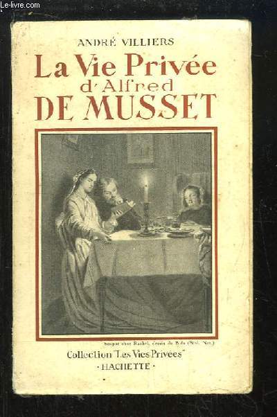La Vie Prive d'Alfred de Musset.