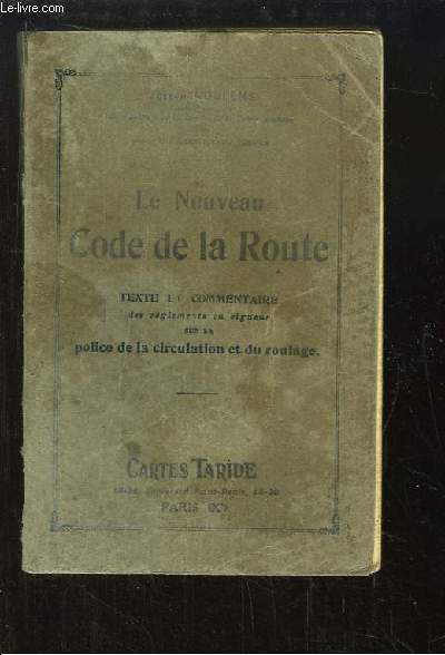 Le Nouveau Code de la Route. Texte et commentaire des rglements en vigueur sur la police de la circulation et du roulage.