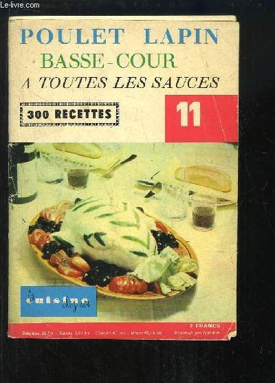 La Cuisine chez soi, n11 : Poulet, lapin, basse-cour  toutes les sauces. 300 recettes.