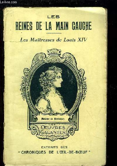 Les Reines de la Main Gauche. Les Maitresses de Louis XIV