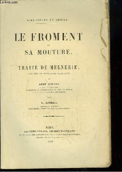 Le Froment et sa Mouture. Trait de Meunerie, d'aprs un manuscrit inachev.
