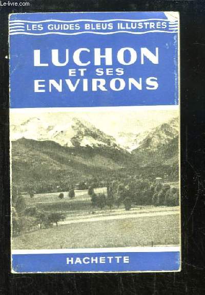 Luchon et ses environs. Les Guides Bleus Illustrs.