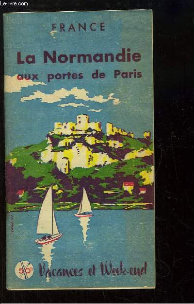 La Normandie aux portes de Paris. Vacances et Week-end