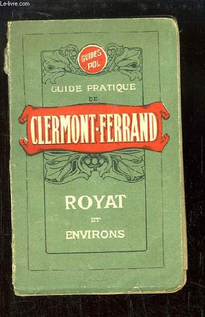 Guide Pol. Guide pratique de Clermont-Ferrand. Royat et Environs
