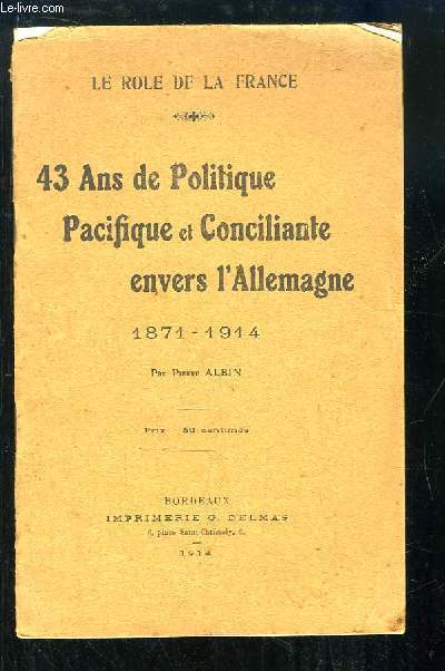 43 ans de Politique Pacifique et Conciliante envers l'Allemagne 1871 - 1914. Le Rle de la France.