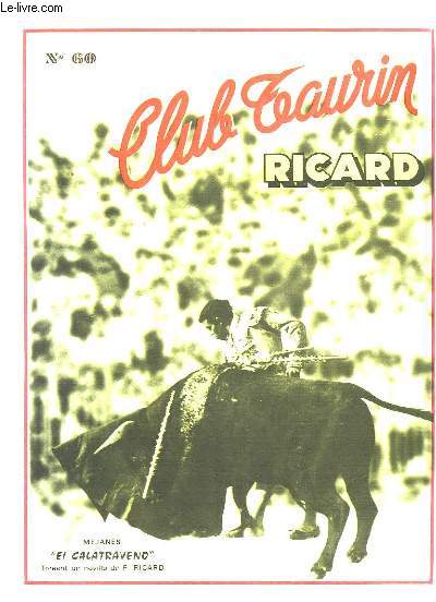 Club Taurin Ricard N°60 : Brindis - Les réalisations de Châteaurenard et Maillane - Les manifestations de Martigues et des clubs de l'Etang de Berre ...