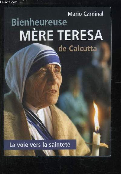 Bienheureuse Mre Teresa de Calcutta. La voie vers la saintet.