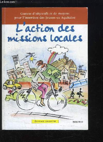 L'action des missions locales. Contrat d'objectifs et de moyens pour l'insertion des jeunes en Aquitaine (2009 / 2010)