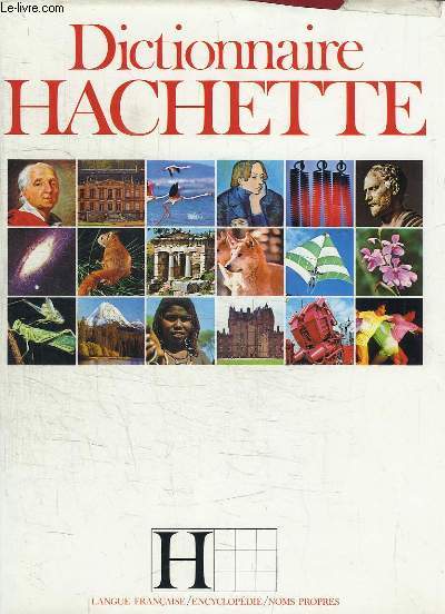 Dictionnaire Hachette. Langue - Encyclopdie - Noms propres.