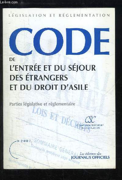 Code de l'Entre et du Sjour des Etrangers et du Droit d'Asile. Parties lgislative et rglementaire.