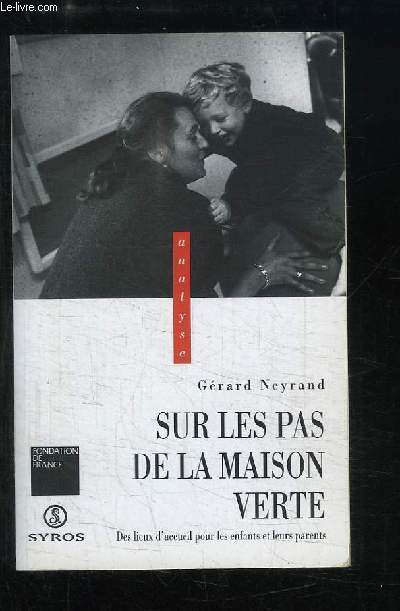 Sur les pas de la maison verte. Des lieux d'accueil pour les enfants et leurs parents.
