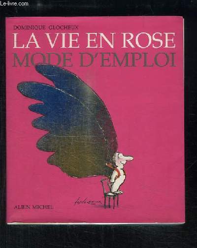 La vie en rose. Mode d'emploi