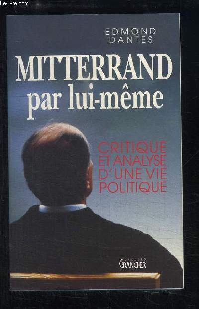 Mitterrand par lui-mme. Critique et analyse d'une vie politique.