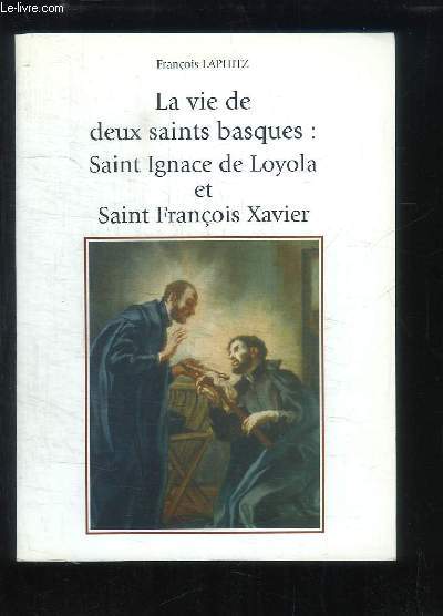 La vie de deux saints basques : Saint Ignace de Loyola et Saint Franois Xavier.