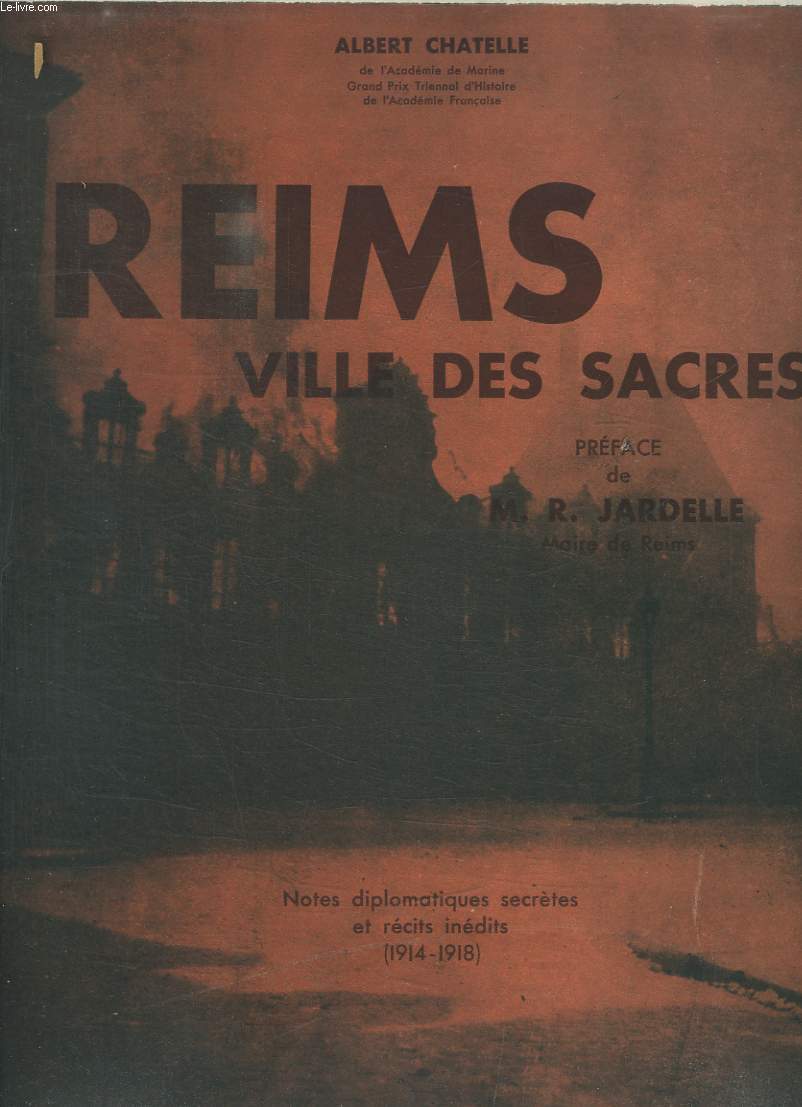 Reims, Ville des Sacres (1914 - 1918). Notes diplomatiques secrtes et rcits indits.