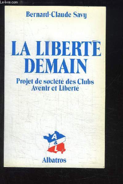 La Libert demain. Projet de socit des Clubs Avenir et Libert.