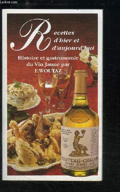 Recettes d'hier et d'aujourd'hui. Histoire et gastronomie du Vin Jaune.