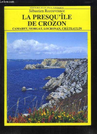 La Presqu'le de Crozon. Camaret, Morgat, Locronan, Chteaulin.