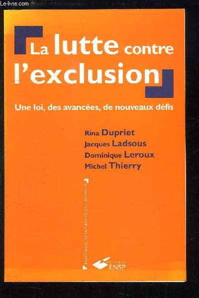 La lutte contre l'exclusion. Une loi, des avances, de nouveaux dfis.