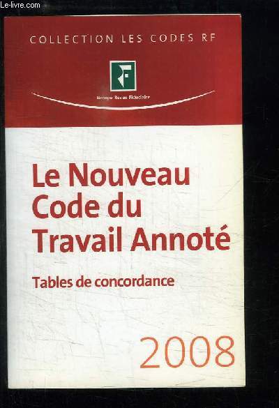Le Nouveau Code du Travail Annot. Tables de concordance - 2008