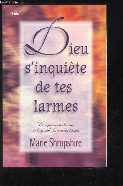 Dieu s'inquite de tes larmes. Compassion divine  l'gard des coeurs briss.