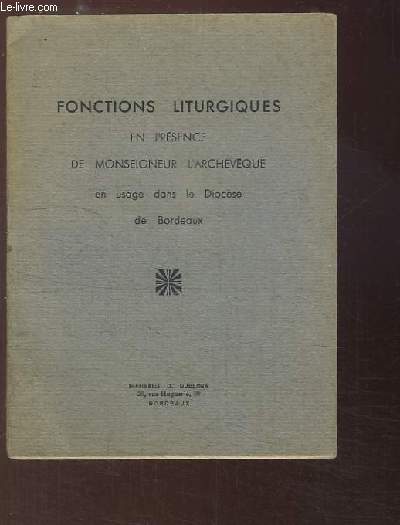 Fonctions Liturgiques, en prsence de Monseigneur l'Archeveque en usage dans le Diocse de Bordeaux.