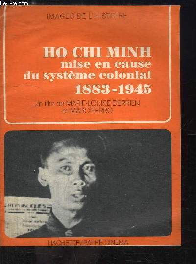 Ho Chi Minh mise en cause du systme colonial 1883 - 1945. Un film de Marie-Louise Derrien et Marc Ferro.